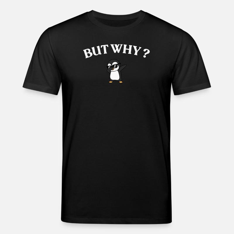 But Why? Pinguin Stil - Stanley/Stella Unisex Bio-T-Shirt CREATOR  - Schwarz