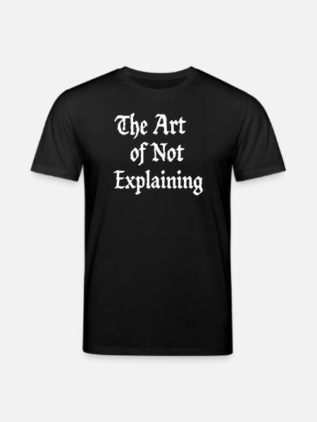 the art of not explaining - Stanley/Stella CREATOR Unisex Organic T-Shirt - black