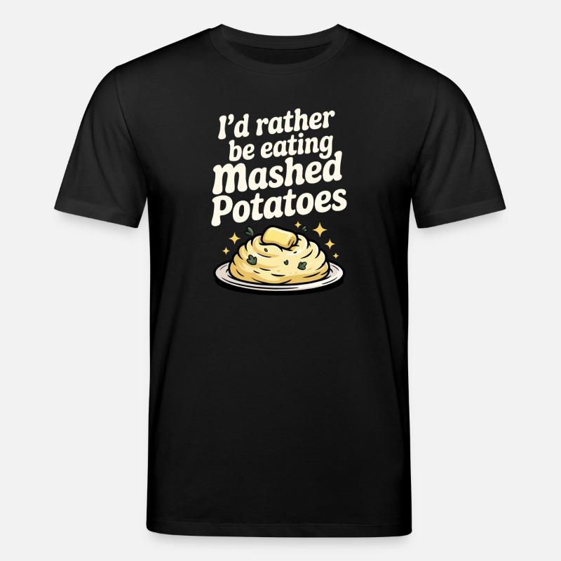 I'd rather eat mashed potatoes - Stanley/Stella CREATOR Unisex Organic T-Shirt - black