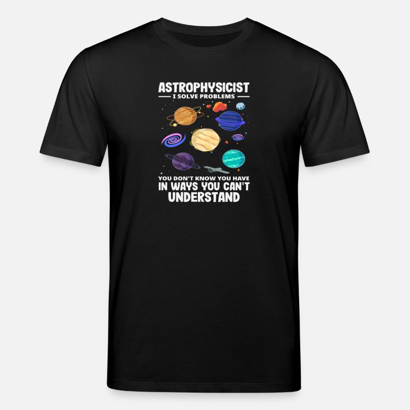 Astrophysicist Problem Solver Funny Saying - Stanley/Stella CREATOR Unisex Organic T-Shirt - black