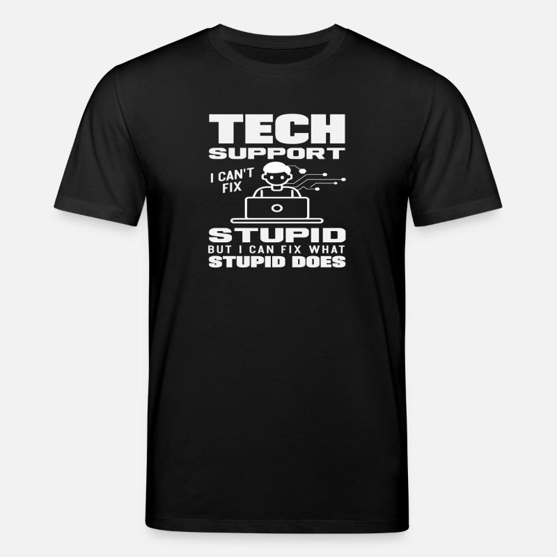 Tech Support I fix what stupidity does - Stanley/Stella CREATOR Unisex Organic T-Shirt - black