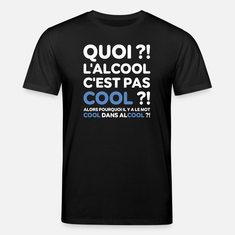 Quoi ? l'alcool c'est pas cool ? Replique culte - T-shirt bio CREATOR Stanley/Stella Unisexe - noir