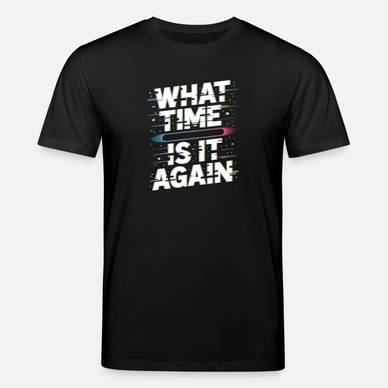 What Time Is It Again Zeitblindheit - Stanley/Stella Unisex Bio-T-Shirt CREATOR - Schwarz