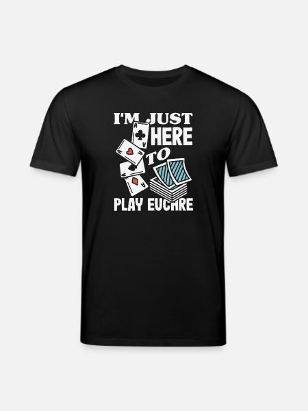 I'm just here to play Euchre - Stanley/Stella CREATOR Unisex Organic T-Shirt - black