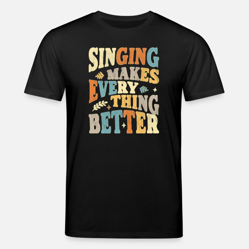 Singing makes everything better - bunt - Stanley/Stella CREATOR Unisex Organic T-Shirt - black