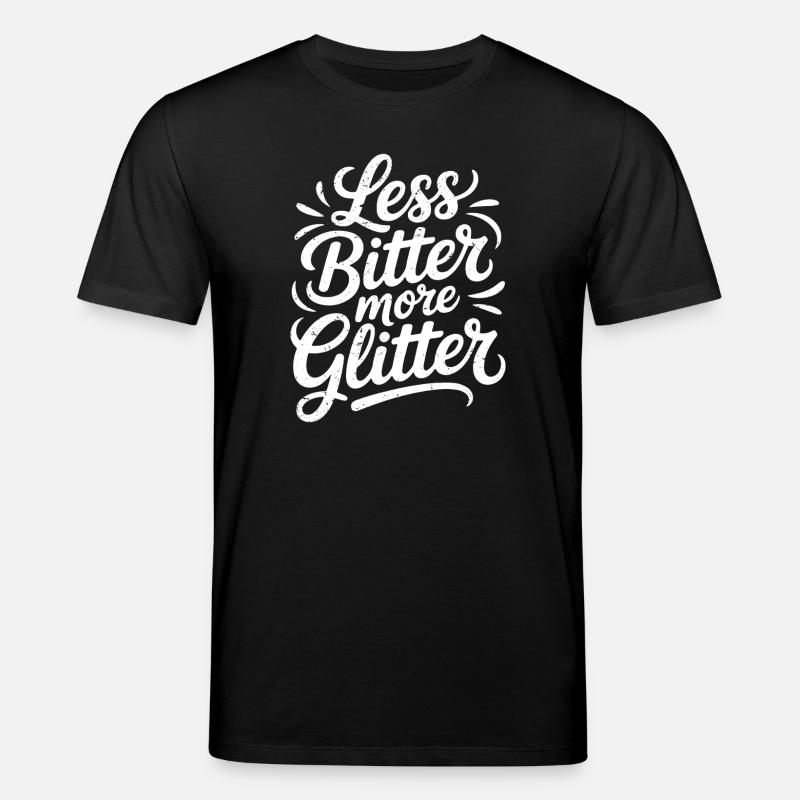 less bitter more glitter - Stanley/Stella CREATOR Unisex Organic T-Shirt - black