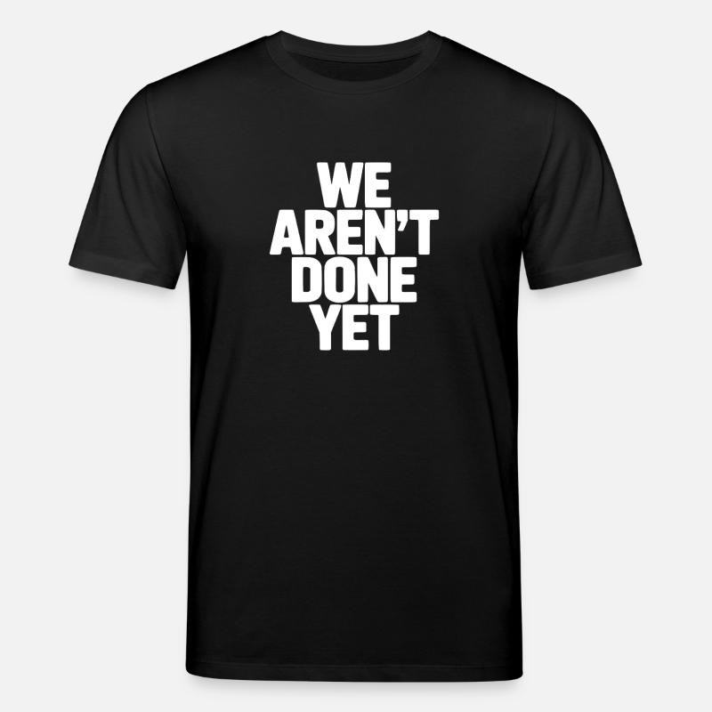 We Aren't Done Yet - Stanley/Stella CREATOR Unisex Organic T-Shirt - black
