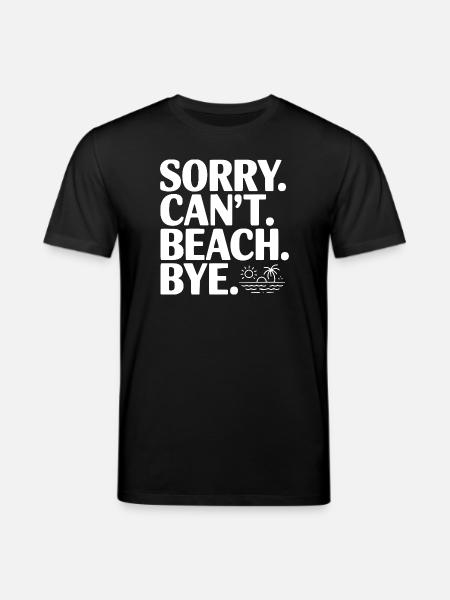 Sorry. Can't. Beach. Bye. - Stanley/Stella CREATOR Unisex Organic T-Shirt - black