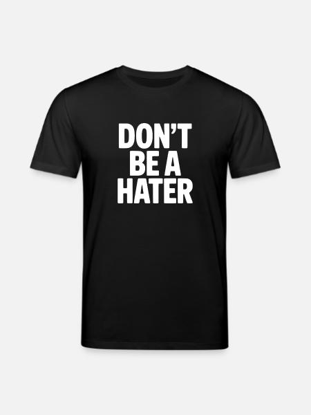 Don't Be a Hater - Stanley/Stella CREATOR Unisex Organic T-Shirt - black