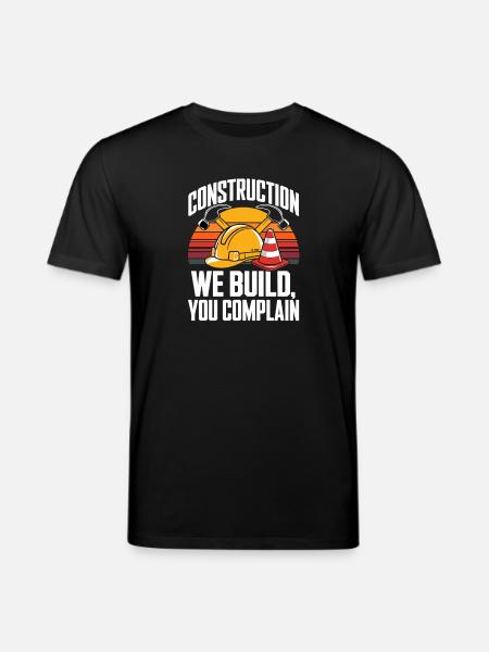 Construction We Build You Complain Baustelle - Stanley/Stella CREATOR Unisex Organic T-Shirt - black