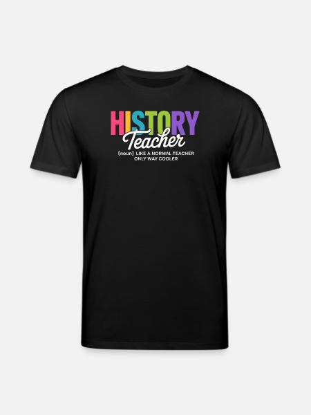 Geschichtslehrer-Zitat mit buntem Text - Stanley/Stella Unisex Bio-T-Shirt CREATOR - Schwarz