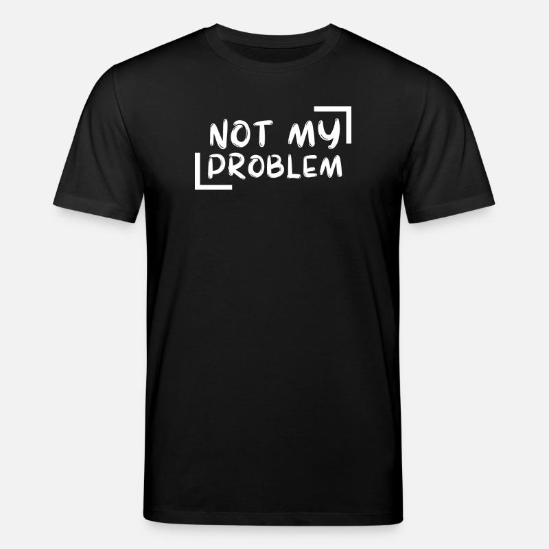 not my problem gift Geschenkidee - Stanley/Stella Unisex Bio-T-Shirt CREATOR  - Schwarz