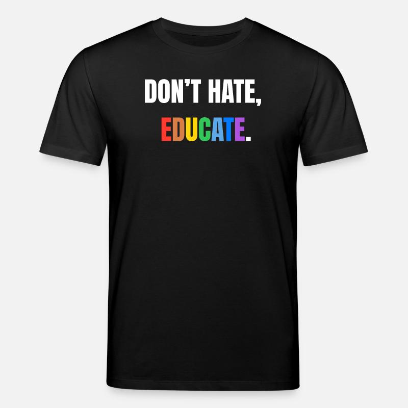 Don’t Hate, Educate | Bunte Botschaft - Stanley/Stella Unisex Bio-T-Shirt CREATOR - Schwarz