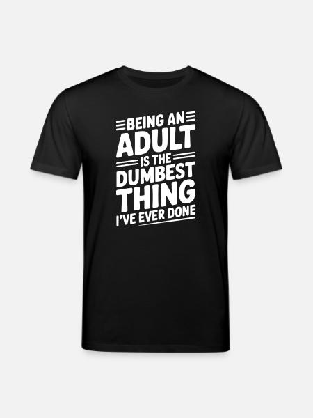 At være voksen er det dummeste, jeg nogensinde har gjort - Stanley/Stella CREATOR økologisk unisex-T-shirt - sort