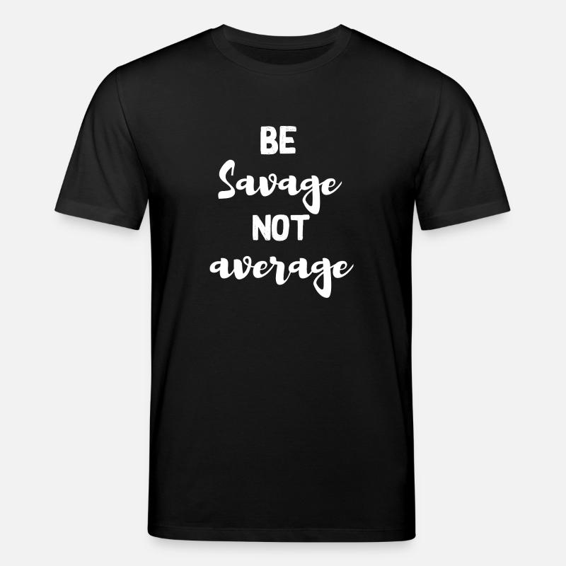 be savage not average - Stanley/Stella CREATOR Unisex Organic T-Shirt - black