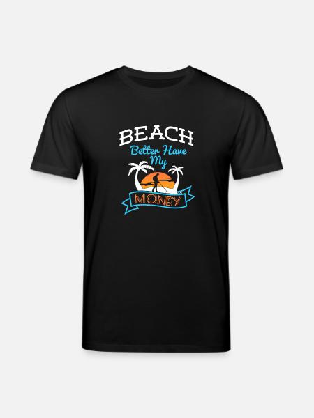 Beach Better Have My Money - Stanley/Stella CREATOR Unisex Organic T-Shirt - black