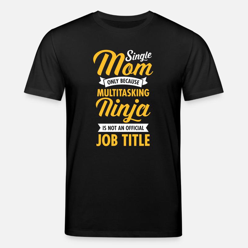 Single Mom - Multitasking Ninja - Stanley/Stella CREATOR Unisex Organic T-Shirt - black