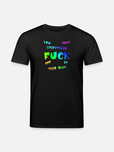 FUCK YOU | ME | THIS | EVERYTHING - Stanley/Stella CREATOR Unisex Organic T-Shirt - black