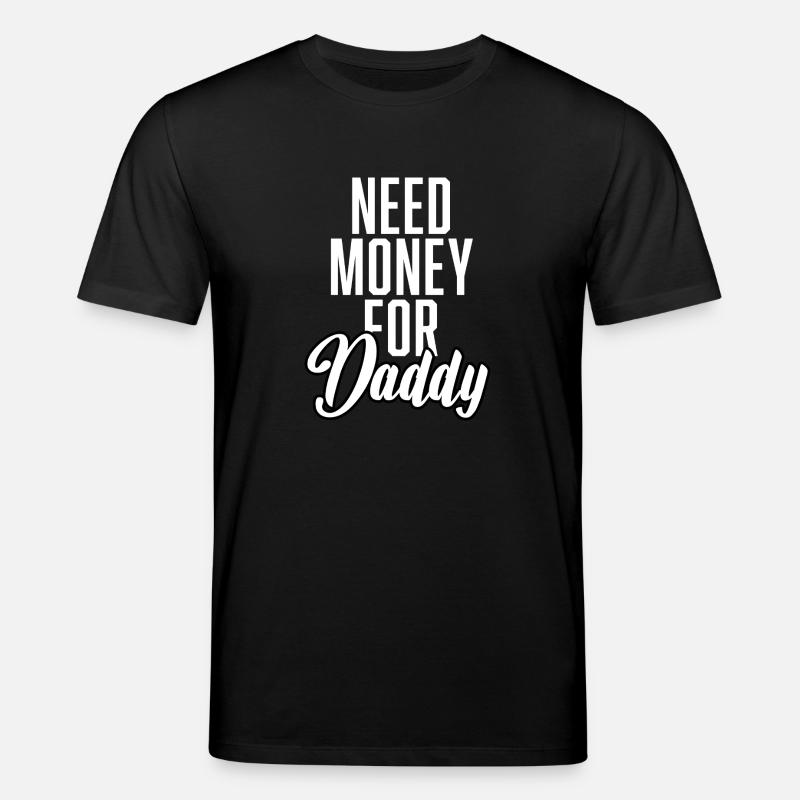 Need Money For Daddy - Stanley/Stella Unisex Bio-T-Shirt CREATOR  - Schwarz