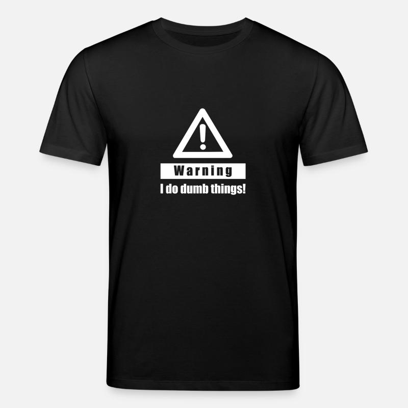 Warning - I Do Dumb Things - Gift sarcasm - Stanley/Stella CREATOR Unisex Organic T-Shirt - black