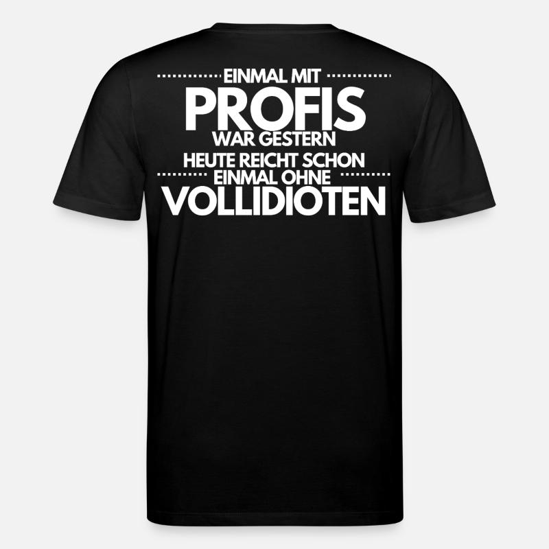 Einmal ohne Vollidioten / Einmal mit Profis - Stanley/Stella Unisex Bio-T-Shirt CREATOR  - Schwarz