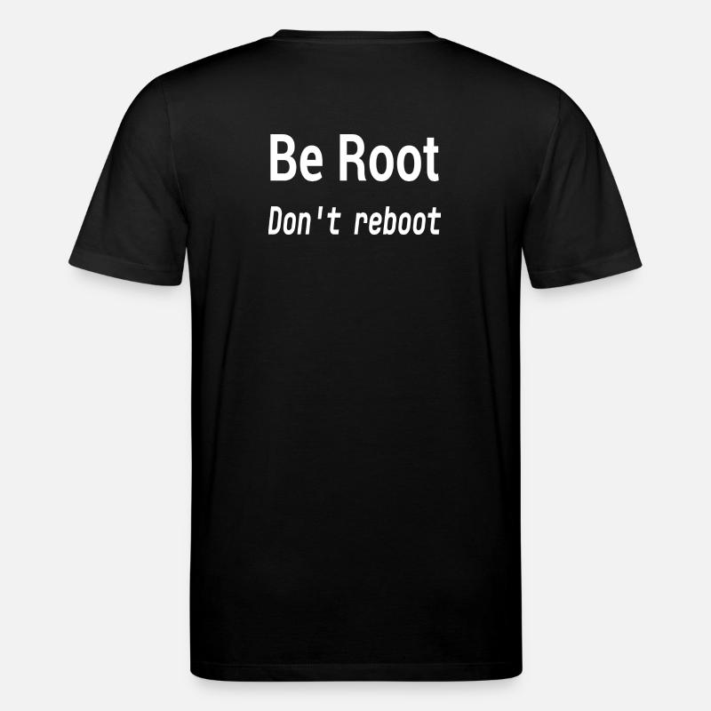 Be Root Don't Reboot – Geek-Humor - Stanley/Stella Unisex Bio-T-Shirt CREATOR  - Schwarz