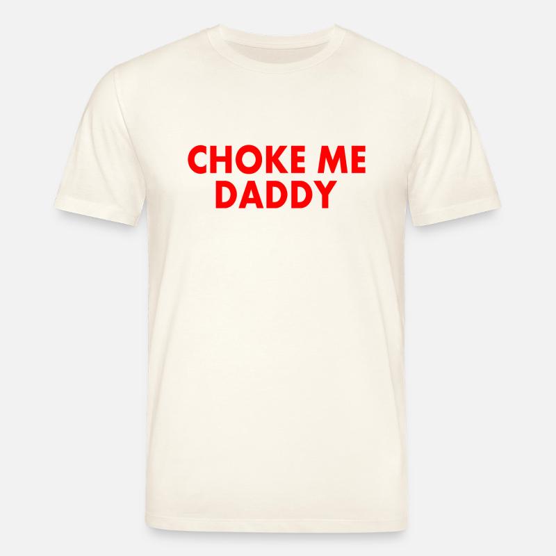 Choke me daddy - Stanley/Stella Unisex Bio-T-Shirt CREATOR  - Naturweiß 