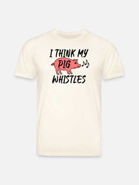I think my pig whistles - Stanley/Stella CREATOR Unisex Organic T-Shirt - natural white