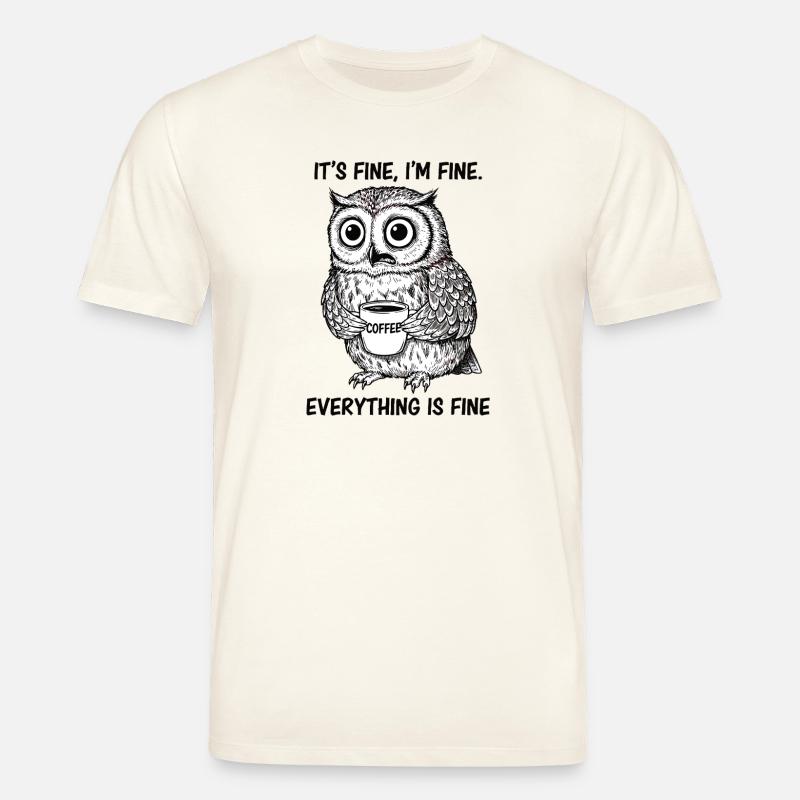 Its Fine Im Fine Kaffee Eule - Stanley/Stella Unisex Bio-T-Shirt CREATOR  - Naturweiß 