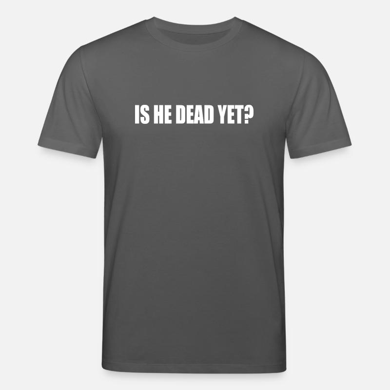 is he dead yet - T-shirt bio CREATOR Stanley/Stella Unisexe - charbon
