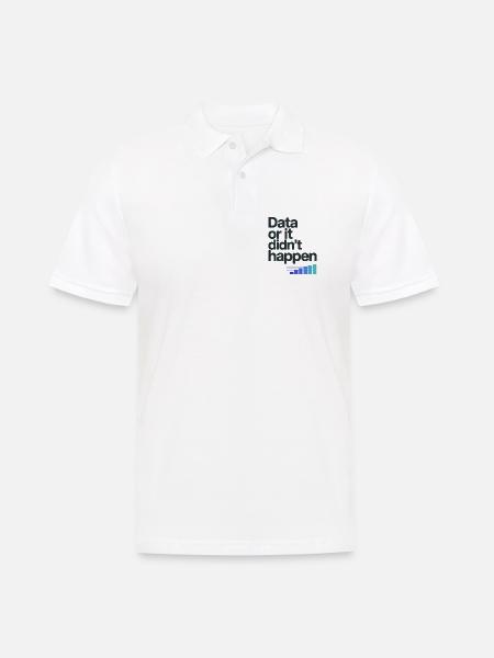 Data Or It Didnt Happen Data Nerd Spruch - Männer Poloshirt - Weiß