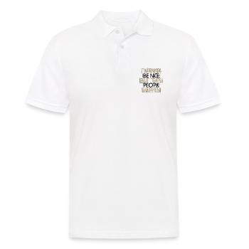 Sarcasm Gift Wanna Be Nice Then People Happen - Men's Polo Shirt - white - Front - Kai (181cm)