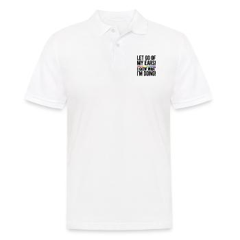 Let Go Of My Ears I Know What I'm Doing Gay Bisexu - Männer Poloshirt - Weiß - Vorne - Kai (181cm)