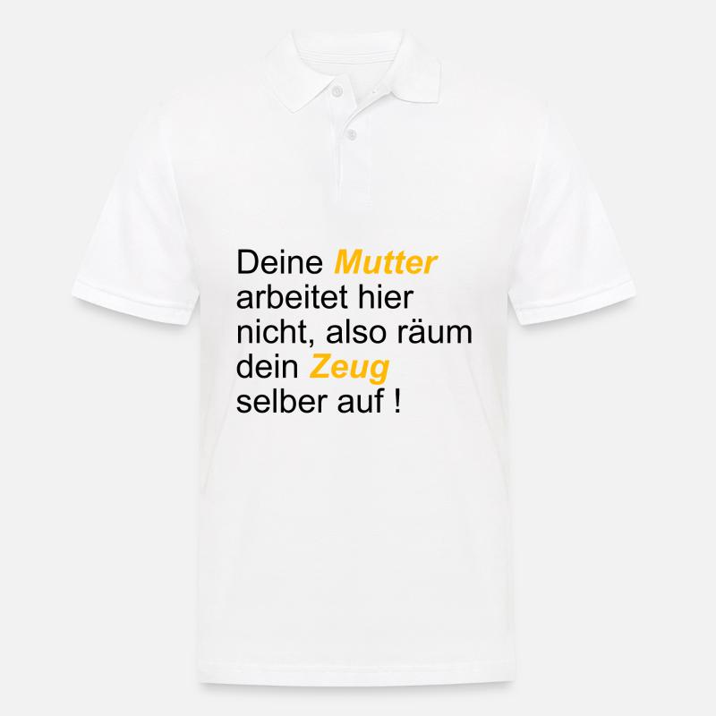 Deine Mutter arbeitet hier nicht also räum dein... - Männer Poloshirt - Weiß
