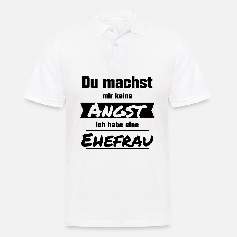 Du machst mir keine Angst. Ich habe eine Ehefrau. - Männer Poloshirt - Weiß