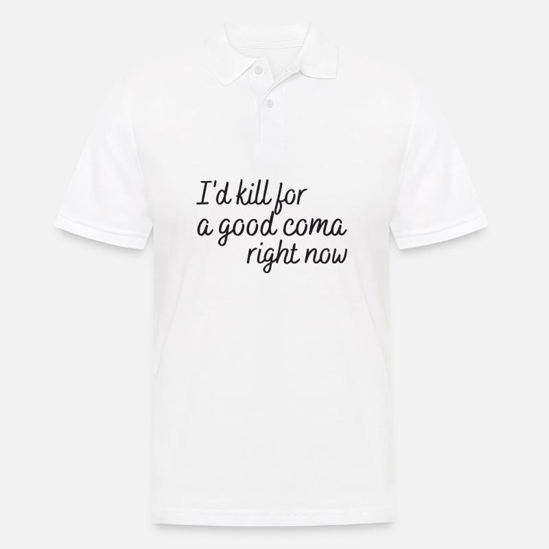 i'd kill for a good coma right now - Men's Polo Shirt - white