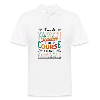 I'm A Math Teacher Of Course, I Have Problems. - Männer Poloshirt - Weiß - Vorne - Kai (181cm)