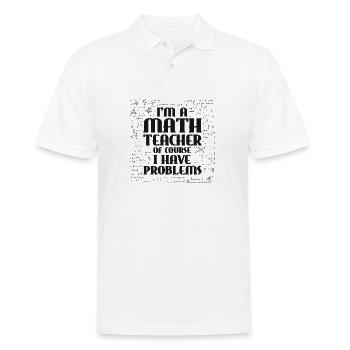 I'm A Math Teacher Of Course, I Have Problems. - Männer Poloshirt - Weiß - Vorne - Kai (181cm)