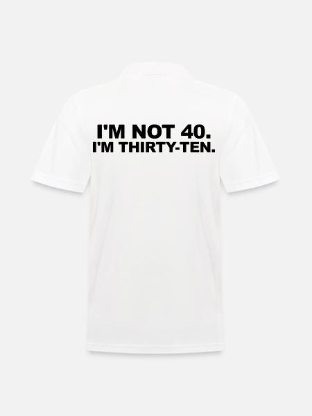I'm Not 40 – Thirty-Ten Birthday Saying - Men's Polo Shirt - white