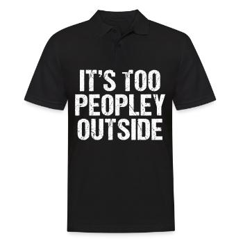 Its Too Peopley Outside | Lustig Funny Introvert - Männer Poloshirt - Schwarz - Vorne - Kai (181cm)