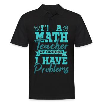 I’m A Math Teacher Of Yourse I Have Problems Mathe - Polo Homme - noir - Devant - Kai (181cm)
