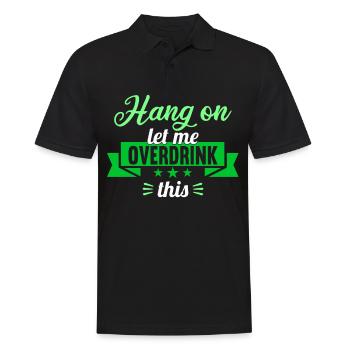 Hang on. Let me overdrink this. - Men's Polo Shirt - black - Front - Kai (181cm)