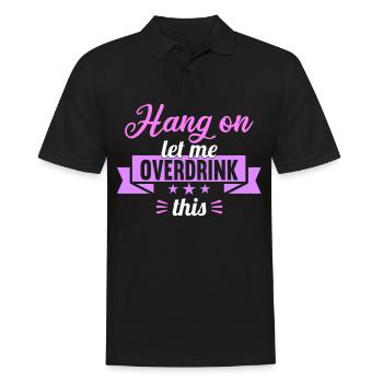 Hang on. Let me overdrink this. - Men's Polo Shirt - black - Front - Kai (181cm)