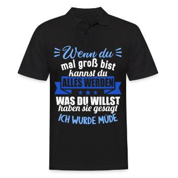 Wenn groß bist kannst werden was willst wurde müde - Männer Poloshirt - Schwarz - Vorne - Kai (181cm)