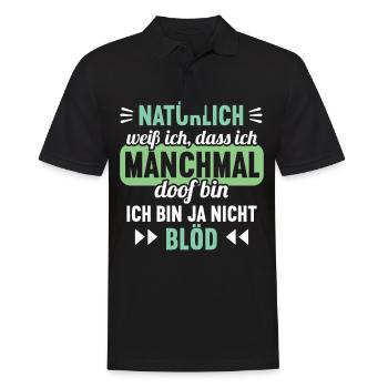 Natürlich weiß ich dass ich manchmal doof bin - Männer Poloshirt - Schwarz - Vorne - Kai (181cm)