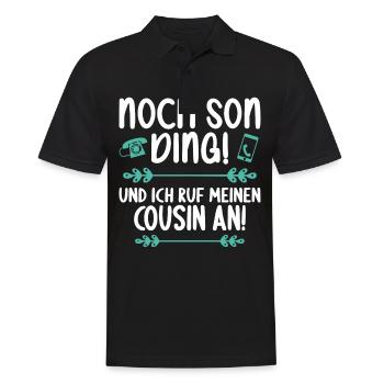 Noch son Ding und ich ruf meinen Cousin an Cousin - Männer Poloshirt - Schwarz - Vorne - Kai (181cm)