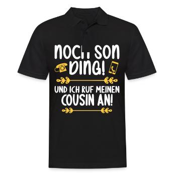 Noch son Ding und ich ruf meinen Cousin an Cousin - Männer Poloshirt - Schwarz - Vorne - Kai (181cm)