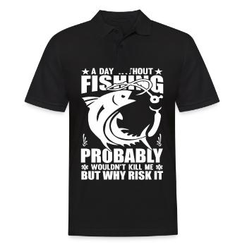A day without fishing probably wouldn't make me - Men's Polo Shirt - black - Front - Kai (181cm)