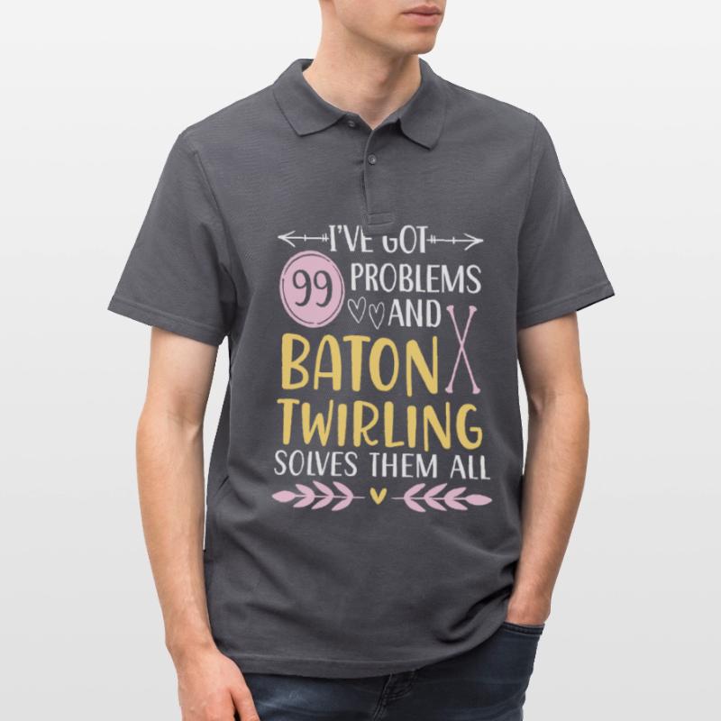 I have 99 problems, Baton Twirling solves them all Men's Polo Shirt