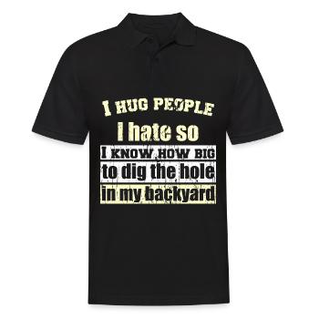 I hug people I hate so I know how big to dig the h - Männer Poloshirt - Schwarz - Vorne - Kai (181cm)